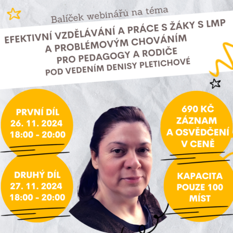 Obrázek informující o dvou částech webináře 'Efektivní vzdělávání a práce s žáky s LMP a problémovým chováním.' První část se koná 26.11.2024 a druhá část 27.11.2024, vždy od 18:00 do 20:00. Cena za obě části je 690 Kč. Webinář probíhá online.