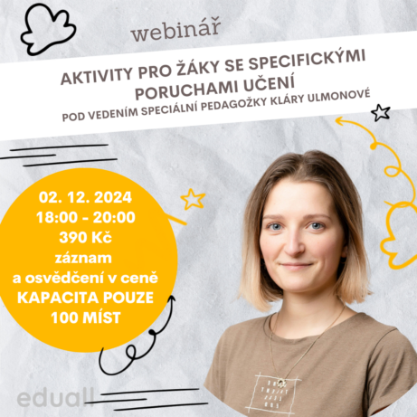 Informace o webináři Eduall Aktivity pro žáky se specifickými poruchami učení pod vedením speciální pedagožky Kláry Ulmonov, který proběhne 02.12.2024 od 18:00 do 20:00 online, vstupné 390 Kč.