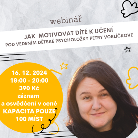 Webinář Jak motivovat dítě k učení. Kdy: 16.12.2024, 18:00-20:00. Vstupné: 390 Kč. Kapacita pouze 100 míst. Praktický webinář, záznam v ceně na 30 dní.