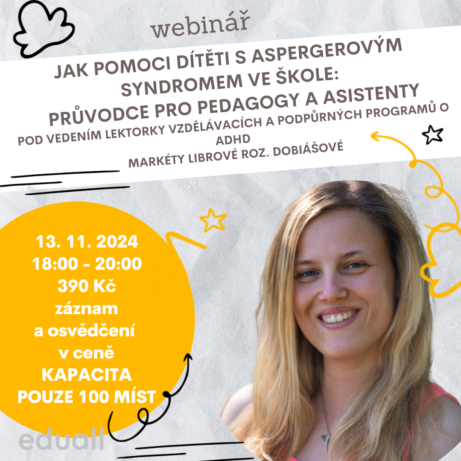 Webinář Eduall Jak pomoci dítěti s Aspergerovým syndromem ve škole' pod vedením Markéty Librové roz. Dobiášové, konající se 13. listopadu 2024. Cena 390 Kč, kapacita pouze 100 míst. Online školení zaměřené na pomoc dětem s Aspergerovým syndromem ve vzdělávacím procesu.