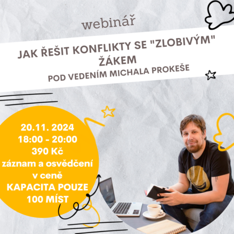 Webinář o řešení konfliktů se "zlobivým" žákem pod vedením Michala Prokeše. Termín webináře: 20. listopadu 2024 od 18:00 do 20:00. Zahrnuje záznam a osvědčení. Kapacita omezena na 100 míst.